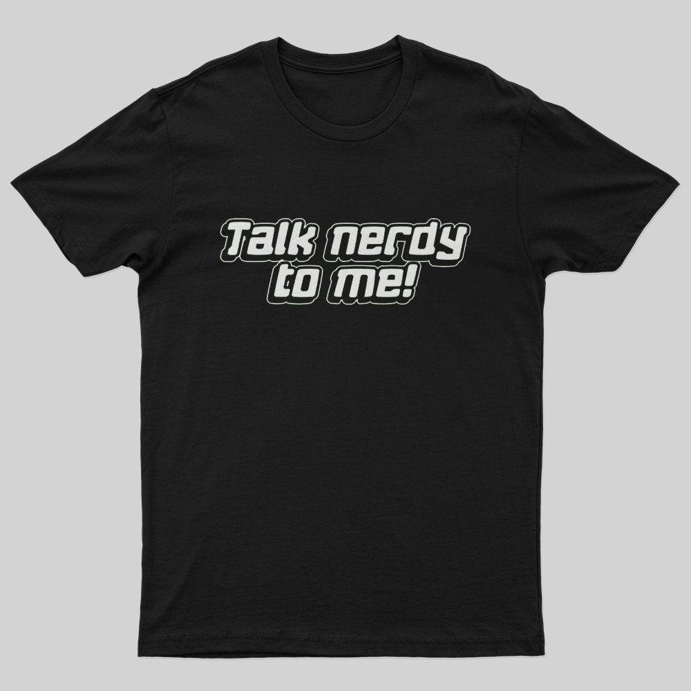 Talk Nerdy To Me T-Shirt - Geeksoutfit