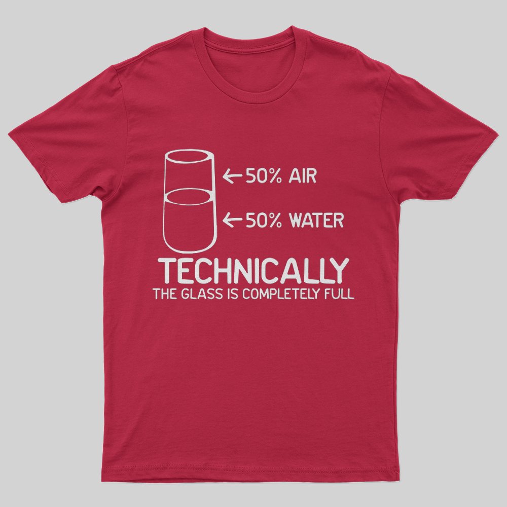 Technically The Glass Is Completely Full T-Shirt - Geeksoutfit