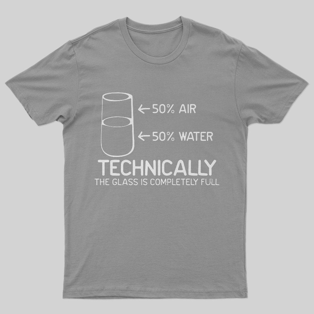 Technically The Glass Is Completely Full T-Shirt - Geeksoutfit