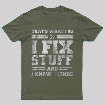 That's What I Do I Fix Stuff And I Know Things T-Shirt - Geeksoutfit