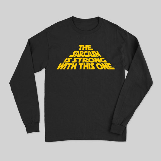 The Sarcasm Is Strong With This One Long Sleeve T-Shirt - Geeksoutfit