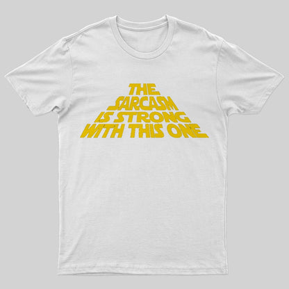 The Sarcasm Is Strong With This One T-Shirt - Geeksoutfit