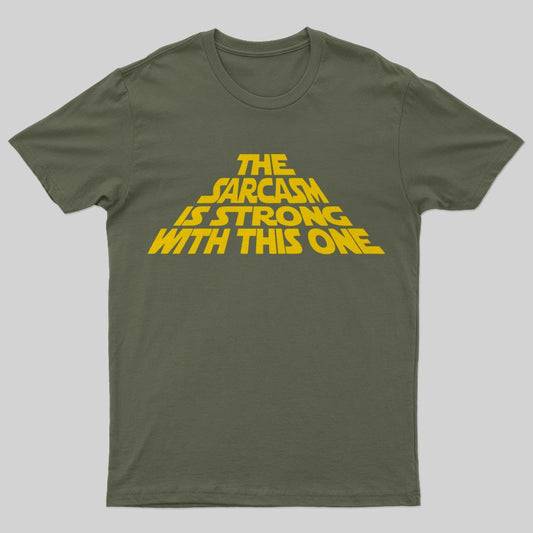 The Sarcasm Is Strong With This One T-Shirt - Geeksoutfit