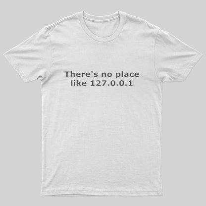 There is no place like 127.0.0.1 T-Shirt - Geeksoutfit