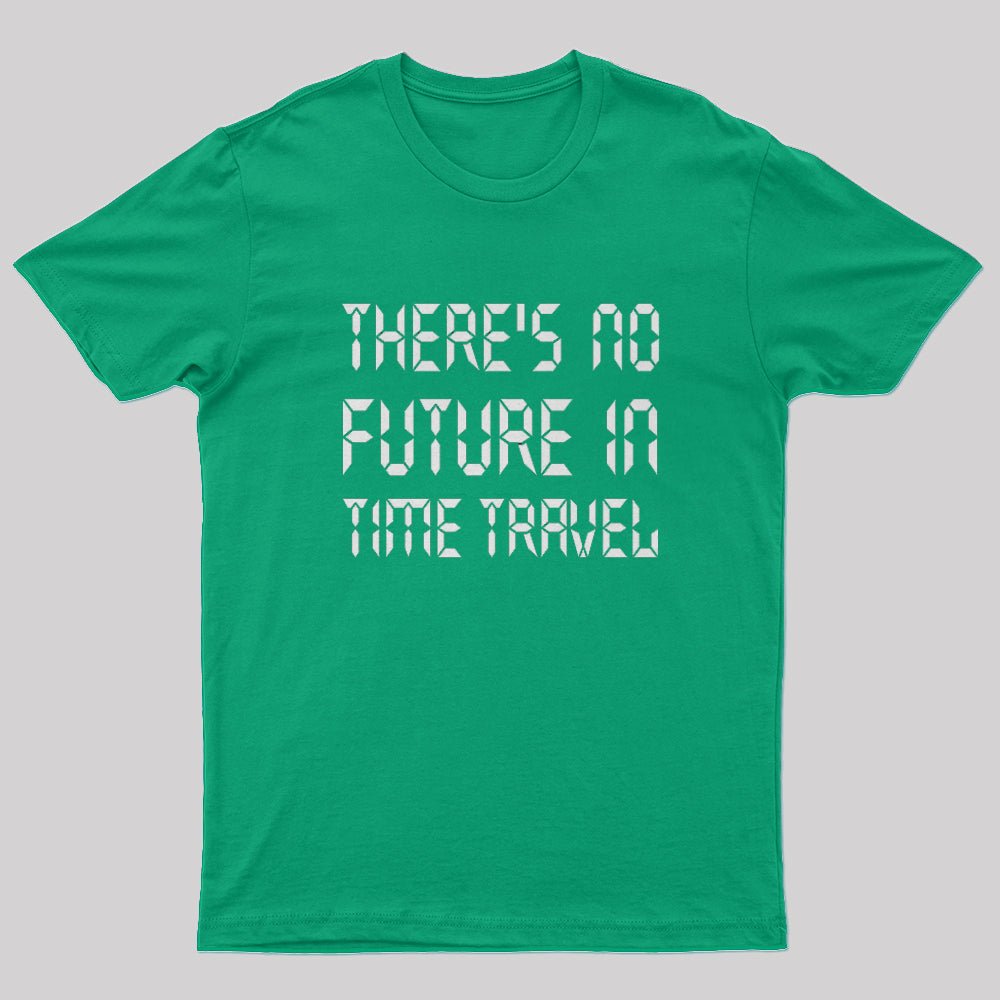 There's No Future In Time Travel T-Shirt - Geeksoutfit