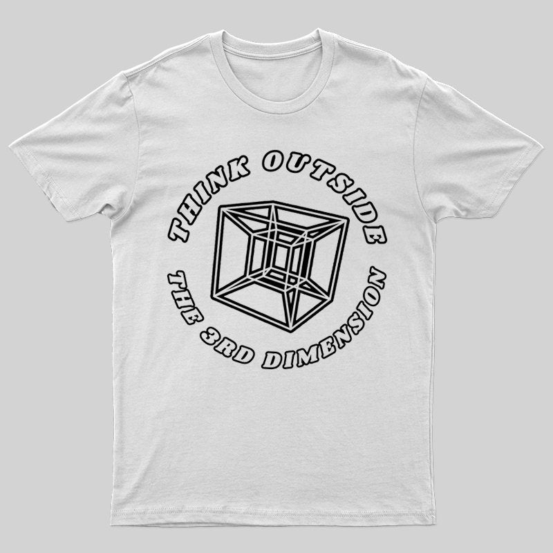 Think Outside The 3rd Dimension T-shirt - Geeksoutfit