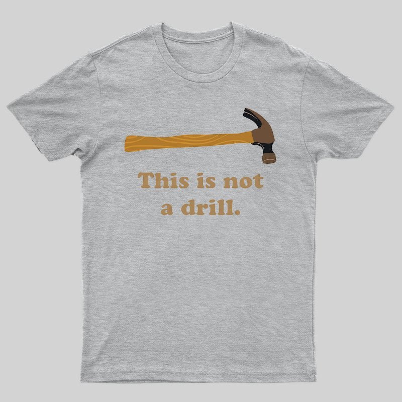 This is Not a Drill Essential T-Shirt - Geeksoutfit