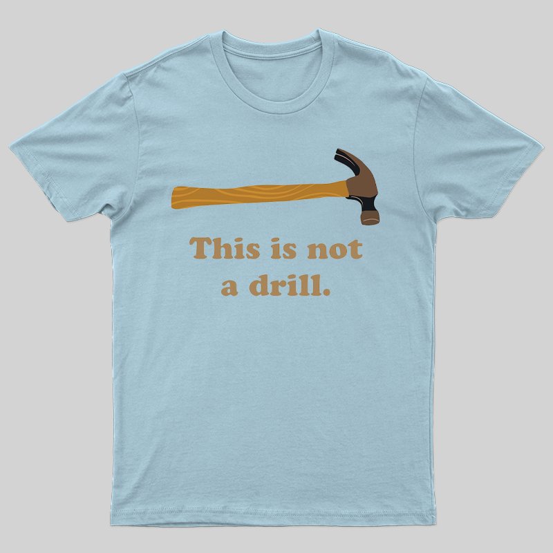 This is Not a Drill Essential T-Shirt - Geeksoutfit