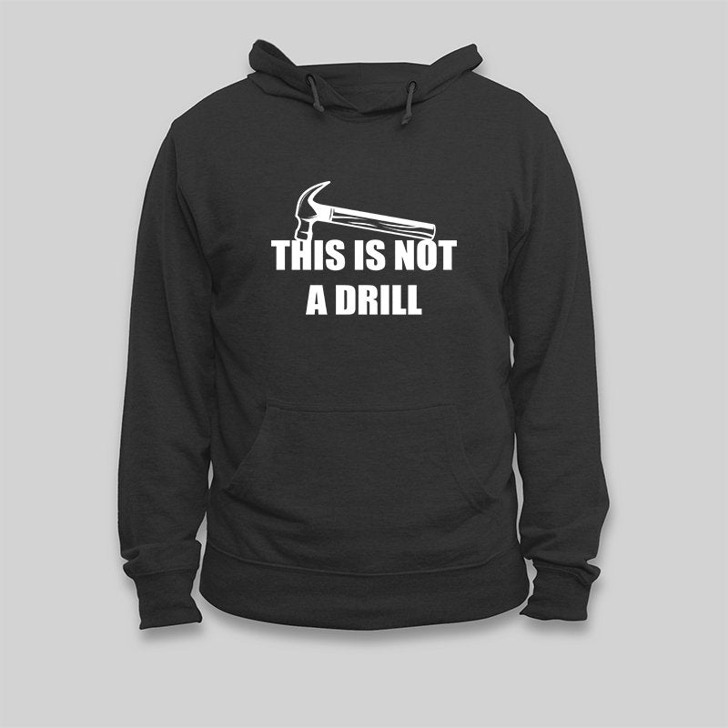 This Is Not A Drill Hoodie - Geeksoutfit