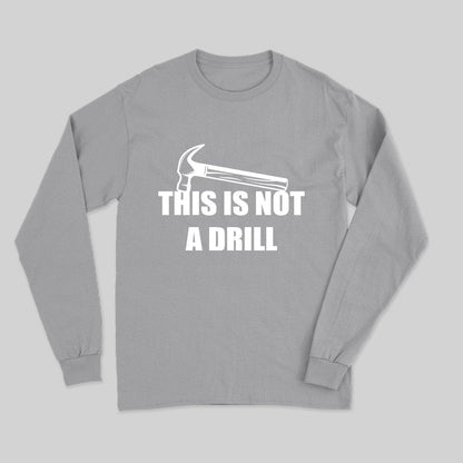 This Is Not A Drill Long Sleeve T-Shirt - Geeksoutfit