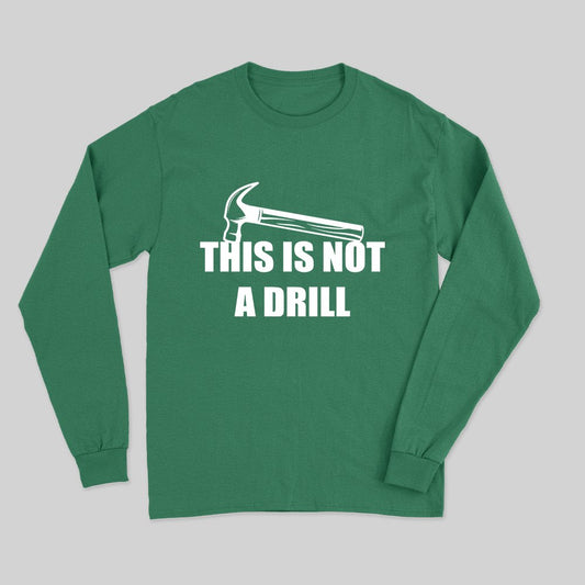 This Is Not A Drill Long Sleeve T-Shirt - Geeksoutfit