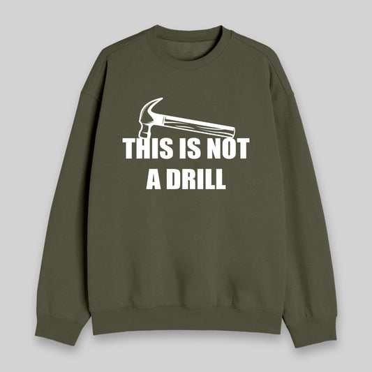 This Is Not A Drill Sweatshirt - Geeksoutfit