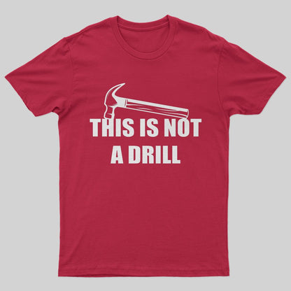 This Is Not A Drill T-Shirt - Geeksoutfit