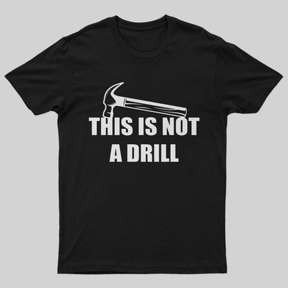 This Is Not A Drill T-Shirt - Geeksoutfit
