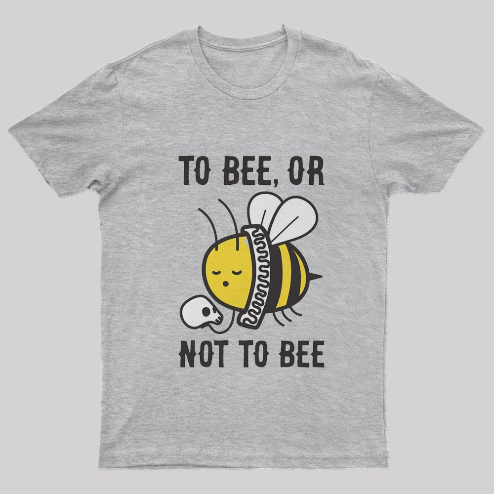 To Bee Or Not To Bee T-Shirt - Geeksoutfit