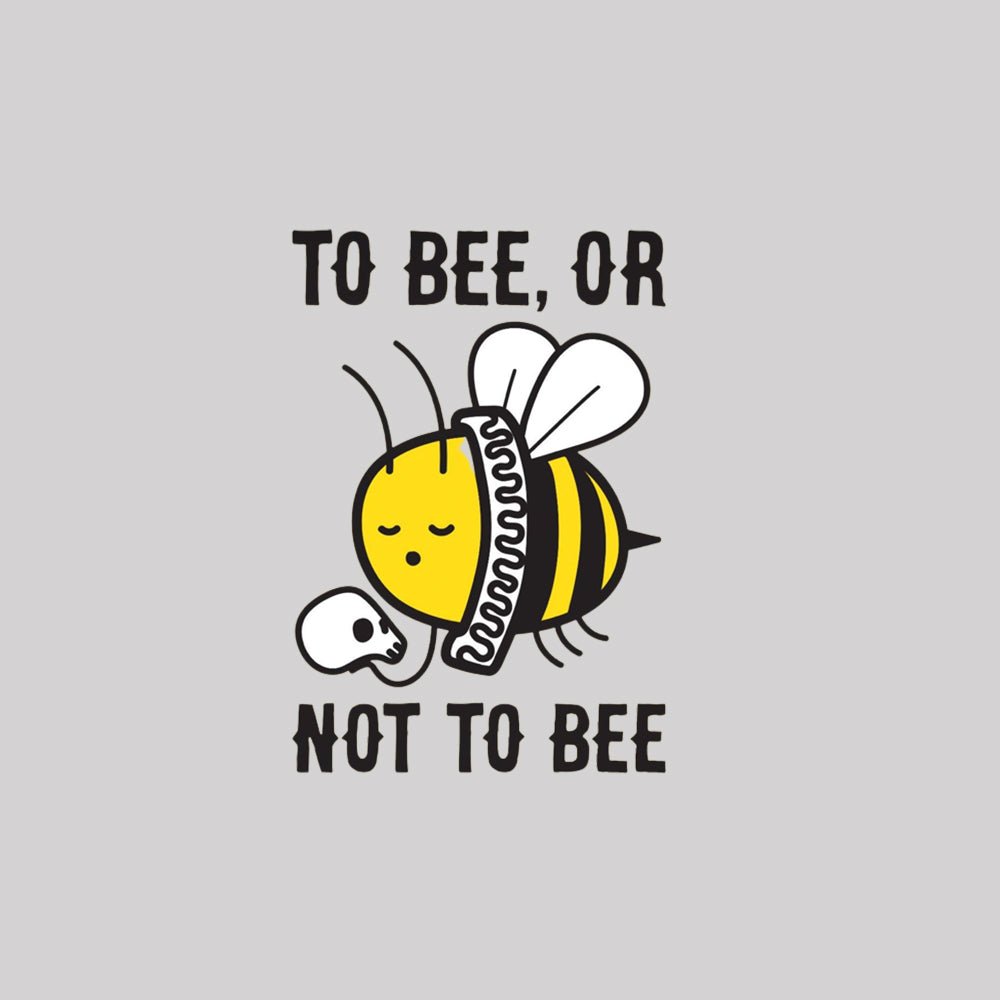 To Bee Or Not To Bee T-Shirt - Geeksoutfit
