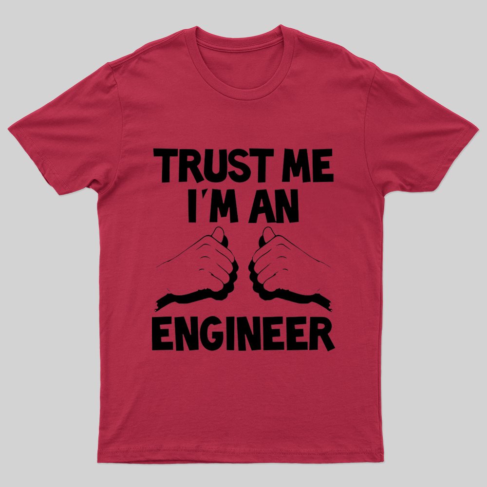 Trust Me I'm An Engineer T-shirt - Geeksoutfit