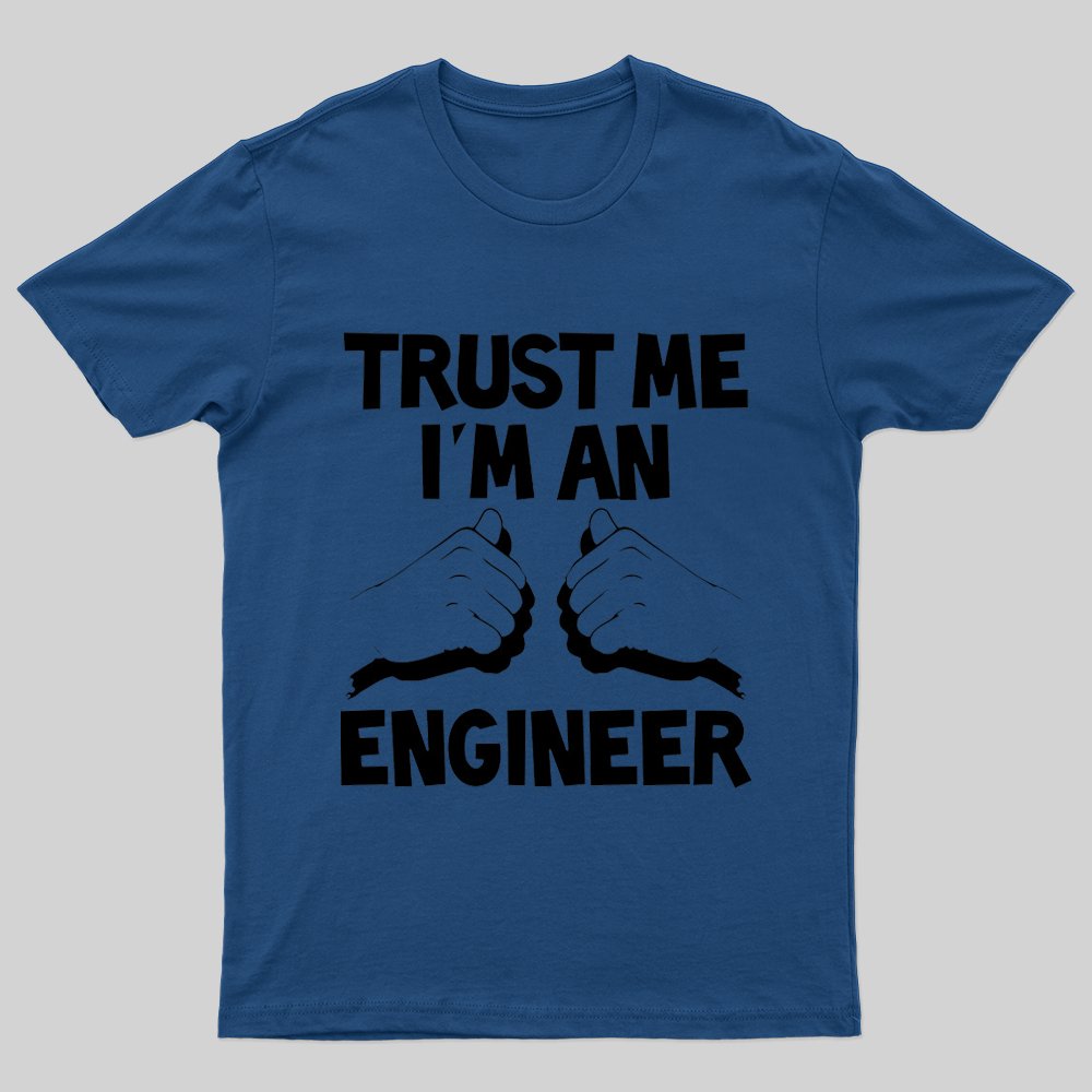 Trust Me I'm An Engineer T-shirt - Geeksoutfit
