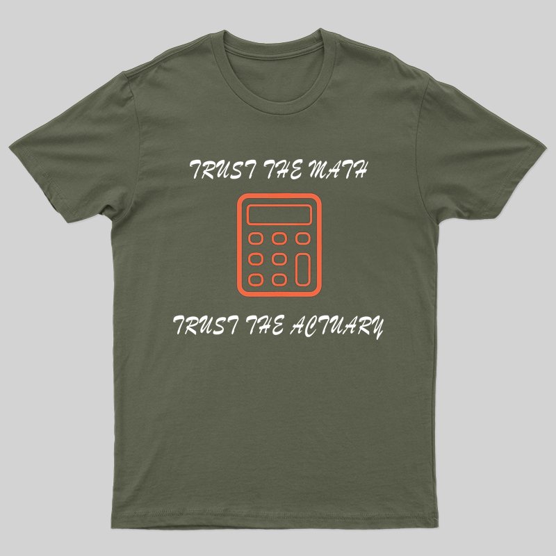 Trust the Math, Trust the Actuary T-shirt - Geeksoutfit