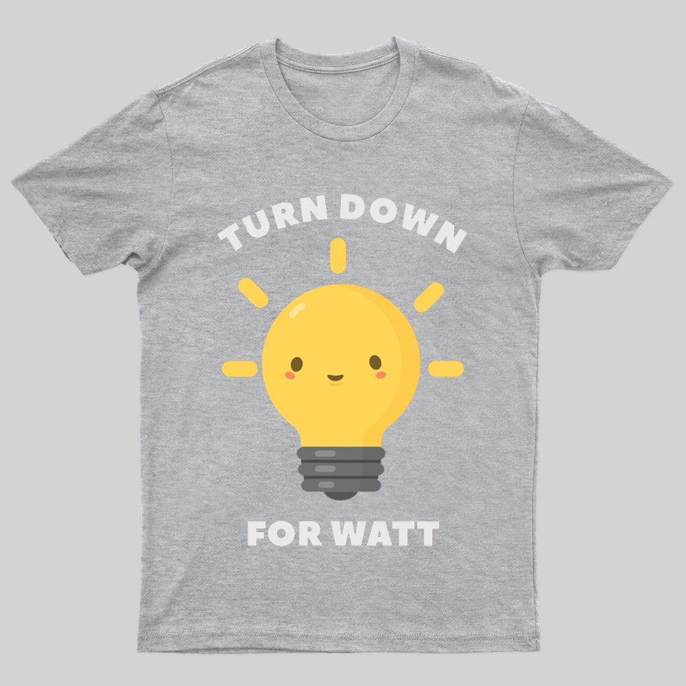 Turn Down Watt Funny Science Pun T-shirt - Geeksoutfit