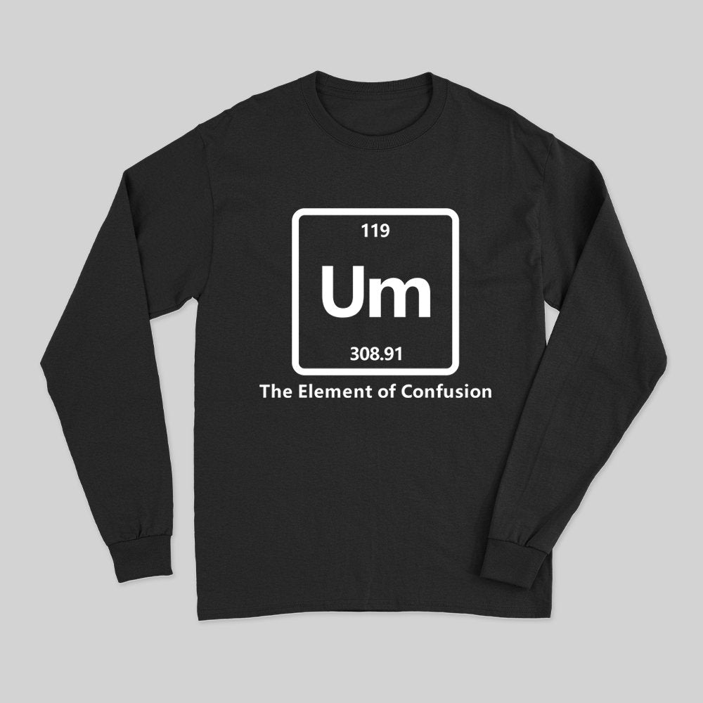 Um The Element of Confusion Long Sleeve T-Shirt - Geeksoutfit