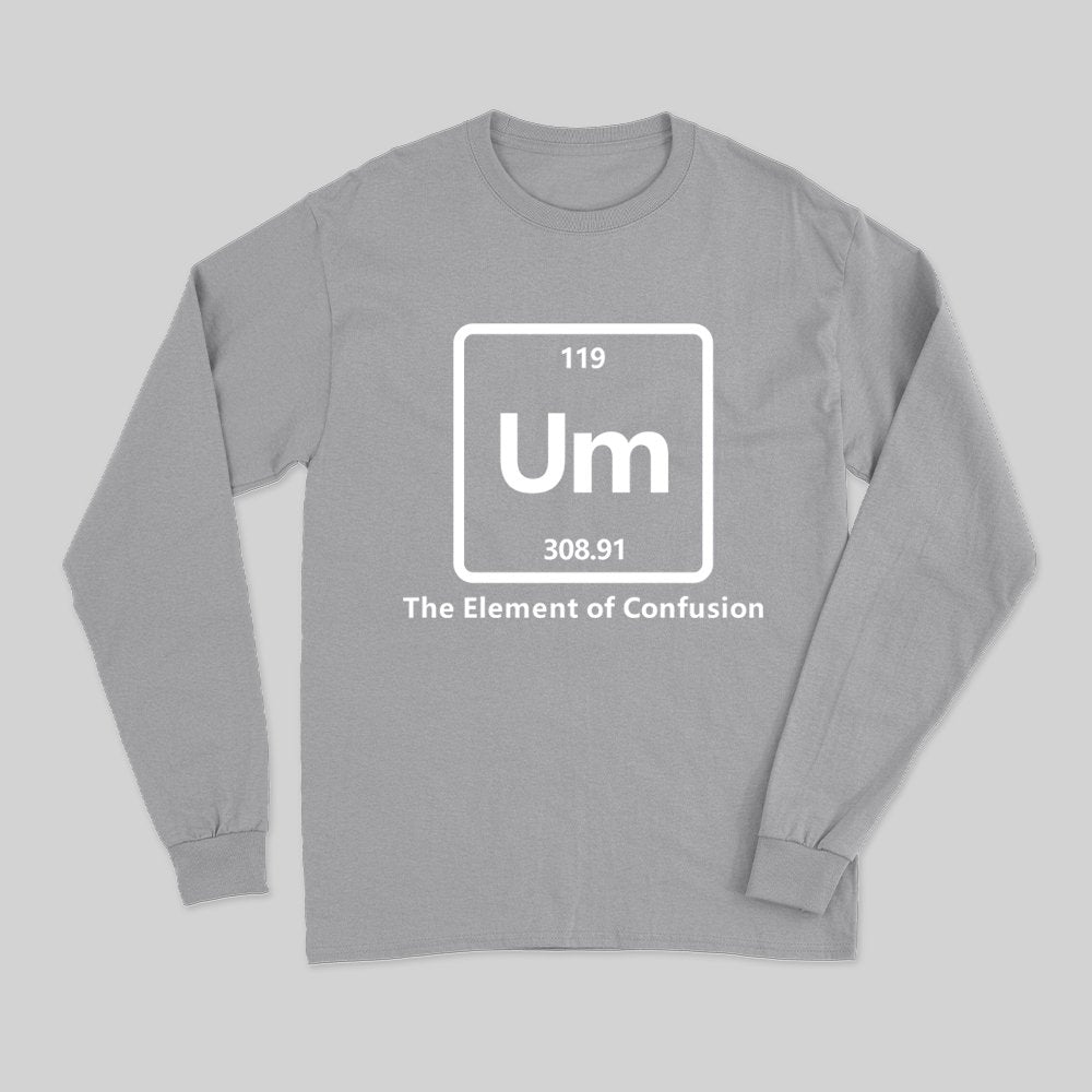 Um The Element of Confusion Long Sleeve T-Shirt - Geeksoutfit