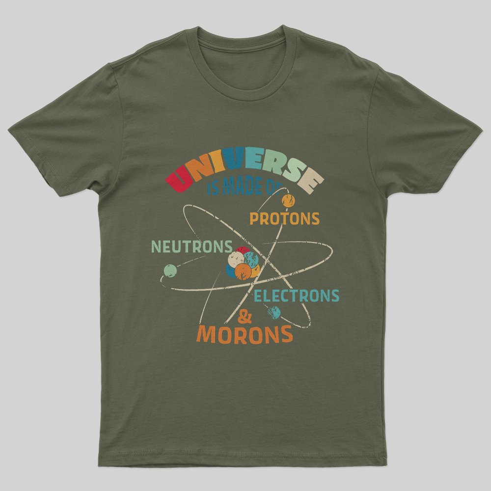Universe is Made of Protons Neutrons Electrons T-Shirt - Geeksoutfit