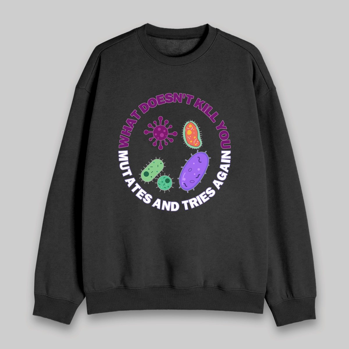 What doesn't kill you mutates and tries again Sweatshirt - Geeksoutfit