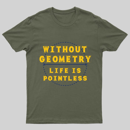 Without Geometry Life is Pointless T-Shirt - Geeksoutfit