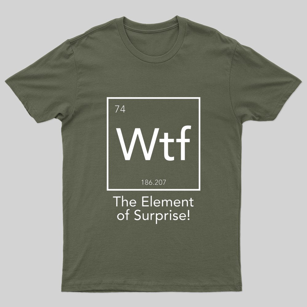 Wtf - The Element of Surprise T-shirt - Geeksoutfit