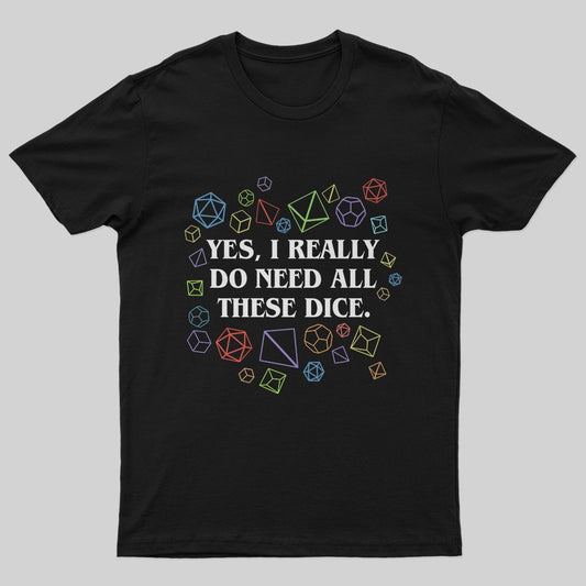 Yes I Really Do Need All These Dice Tabletop RPG Classic T-Shirt - Geeksoutfit