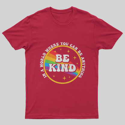 You Can Be Anything Be Kind Pride LGBT T-Shirt - Geeksoutfit