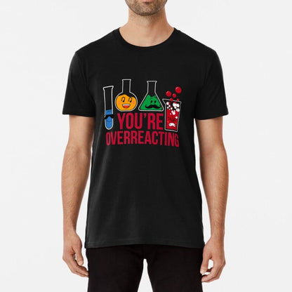 You're Overreacting T-Shirt - Geeksoutfit